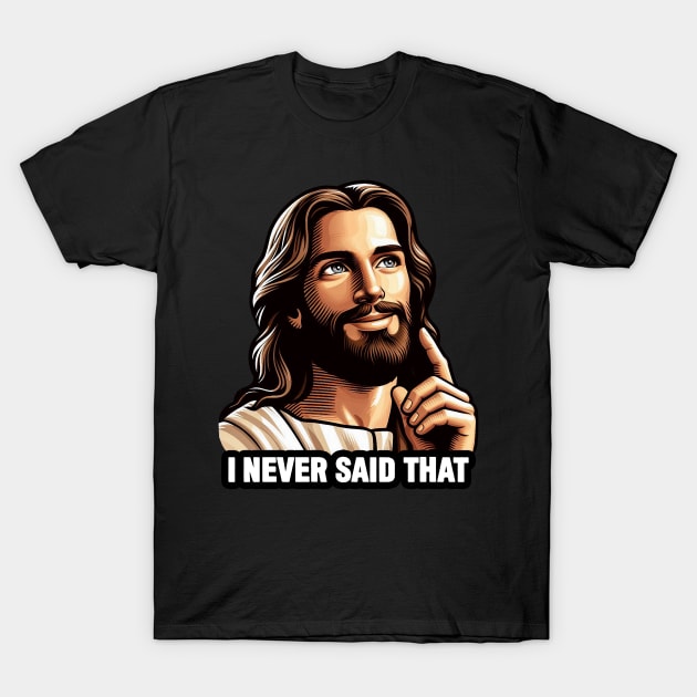 Jesus Never Said That meme T-Shirt by Plushism